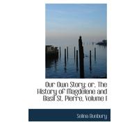 Our Own Story; or, The History of Magdelene and Basil St. Pierre, Volume I