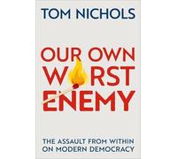 Our Own Worst Enemy: The Assault from within on Modern Democracy