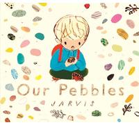 Our Pebbles : By Jarvis, the award-winning picture-book maker of The Boy With Flowers in His Hair
