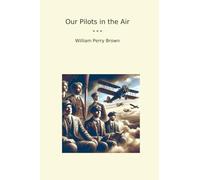 Our Pilots in the Air (Classic Books)