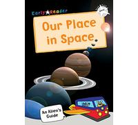 Our Place In Space: (White Non-fiction Early Reader) (An Alien's Guide (Non-fiction Early Reader))