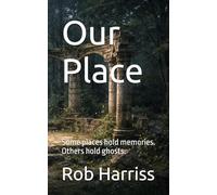 Our Place: Some places hold memories. Others hold ghosts.