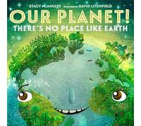 Our Planet! There's No Place Like Earth (Our Universe)