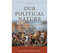 Our Political Nature: The Evolutionary Origins of What Divides Us