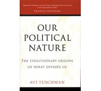 Our Political Nature: The Evolutionary Origins of What Divides Us