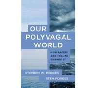 Our Polyvagal World : How Safety and Trauma Change Us