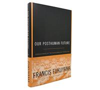 Our Posthuman Future: Consequences of the Biotechnology Revolution