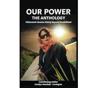 Our Power-The Anthology: Melanated Queens Rising Beyond Disabilities!