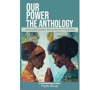 Our Power-The Anthology: Melanated Queens Rising Beyond Disabilities!