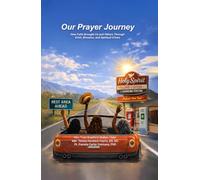 Our Prayer Journey: How Faith Brought Us and Others Through Grief, Illnesses, and Spiritual Crises