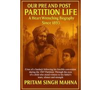 Our Pre and Post Partition Life: A Heart Wrenching Biography since 1893