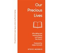 Our Precious Lives: Why Telling and Hearing Stories Can Save the Church (Rediscovering Faith Life And Everything)