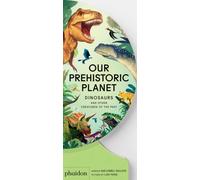 Our Prehistoric Planet : Dinosaurs and Other Creatures of the Past