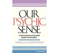 Our Psychic Sense: A Clairvoyant and a Psychiatrist Explain How It Develops (Quest Books)