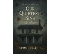 Our Quietest Sins: Some Houses Remember What You Hide