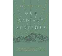 Our Radiant Redeemer: Lent Devotions on the Transfiguration of Jesus (Lenten devotional for daily quiet time with God.)
