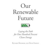 Our Renewable Future: Laying the Path for 100% Clean Energy