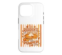 Our Residents Are Sweeter Than Pumpkin Pie Case for iPhone 16 Pro