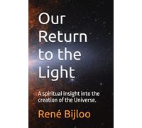 Our Return to the Light: A spiritual insight into the creation of the Universe