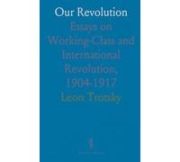 Our Revolution: Essays on Working-Class and International Revolution, 1904-1917