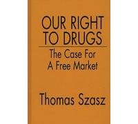 Our Right to Drugs: The Case for a Free Market