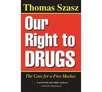 Our Right to Drugs: The Case for a Free Market