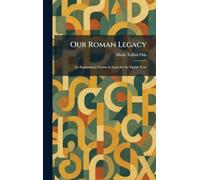 Our Roman Legacy: An Explanatory Course in Latin for the Eighth Year