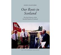 Our Roots in Scotland: The Early History of the Swedish Family of Crafoord: Volume 3 (The House of Crawford)