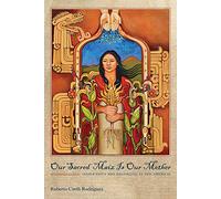 Our Sacred Maiz is Our Mother: Indigeneity and Belonging in the Americas
