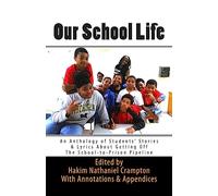Our School Life: An Anthology of Students' Stories & Lyrics about Getting off The School-to-Prison Pipeline: Volume 4 (SLAM Lyrical Education Curriculum Series)