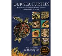 Our Sea Turtles: A Practical Guide for the Atlantic and Gulf, from Canada to Mexico