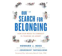 Our Search For Belonging: How Our Need to Connect Is Tearing Us Apart