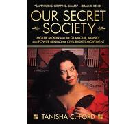 Our Secret Society: Mollie Moon and the Glamour, Money, and Power Behind the Civil Rights Movement