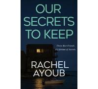 Our Secrets to Keep: A Twisty Psychological Thriller About Lifelong Friendship, Murder, and Buried Truths