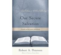 Our Secure Salvation, Preservation and Apostasy (Explorations in Biblical Theology)