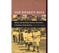 Our Separate Ways: Women and the Black Freedom Movement in Durham, North Carolina