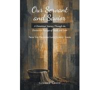 Our Servant and Savior: A Devotional Journey Through the Distinctive Passages of Mark and Luke