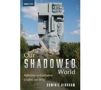 Our Shadowed World: Reflections on Civilization, Conflict, and Belief (Westar Studies)