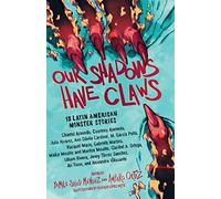 Our Shadows Have Claws: 15 Latin American Monster Stories
