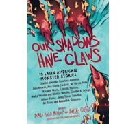 Our Shadows Have Claws: 15 Latin American Monster Stories