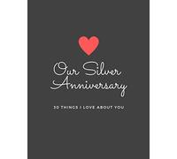 Our Silver Anniversary - 30 things I love about you: Romantic 25th Wedding Anniversary Notebook Gift