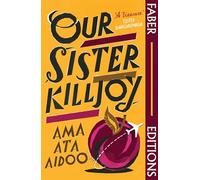 Our Sister Killjoy (Faber Editions) : 'A treasure.' Tsitsi Dangarembga