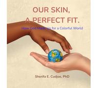 OUR SKIN, A PERFECT FIT: How God Made Us for a Colorful World