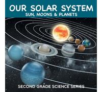 Our Solar System (Sun, Moons & Planets) : Second Grade Science Series