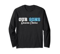Our Sons Deserve Choices Positive Parenting Boys Empowerment Long Sleeve T-Shirt
