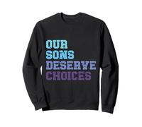 Our Sons Deserve Choices Positive Parenting Boys Empowerment Sweatshirt