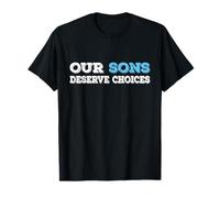 Our Sons Deserve Choices Positive Parenting Boys Empowerment T-Shirt