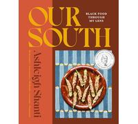 Our South: Black Food Through My Lens: Black Food Through My Lens - A Cookbook