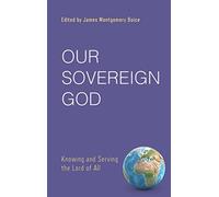 Our Sovereign God: Knowing and Serving the Lord of All