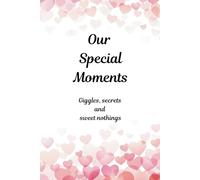 Our Special Moments: Giggles, secrets and sweet nothings